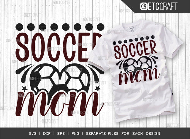 Soccer Mom SVG Cut File, Soccer Ball Svg, Sports Svg, Ball Svg, Soccer Tshirt Design, Soccer Quotes, ETC T00230 SVG ETC Craft 
