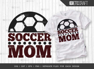 Soccer Mom SVG Cut File, Soccer Ball Svg, Sports Svg, Ball Svg, Soccer Tshirt Design, Soccer Quotes, ETC T00230 SVG ETC Craft 
