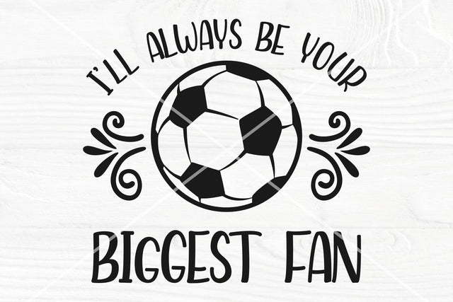 Soccer SVG, I'll Always Be Your Biggest Fan SVG, Cut Files For Cricut and Silhouette SVG TonisArtStudio 