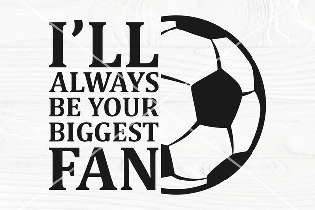 Soccer SVG | I'll Always Be Your Biggest Fan SVG | Soccer cut file | Soccer Silhouette | Soccer Ball Svg | Soccer Cricut Files | Soccer Png SVG TonisArtStudio 