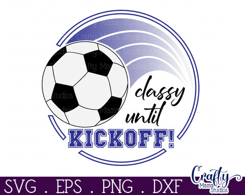 Soccer Svg, Round Sports Sign Png, Classy Until Kickoff SVG Crafty Mama Studios 