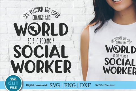 Social worker svg, social work svg, She believed she could, change the world, gift idea svg, so she became a social worker gift svg dxf png SVG SVG Cut File 