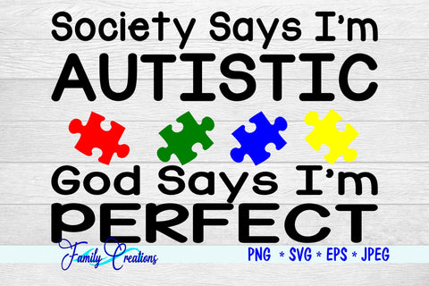 Society Says I'm Autistic God Says I'm Perfect SVG Family Creations 