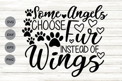Some Angels Choose Fur Instead Of Wings| Pet Memorial SVG Cutting Files. SVG CosmosFineArt 