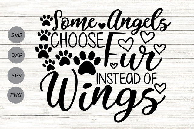 Some Angels Choose Fur Instead Of Wings| Pet Memorial SVG Cutting Files. SVG CosmosFineArt 