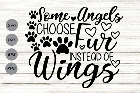Some Angels Choose Fur Instead Of Wings| Pet Memorial SVG Cutting Files. SVG CosmosFineArt 