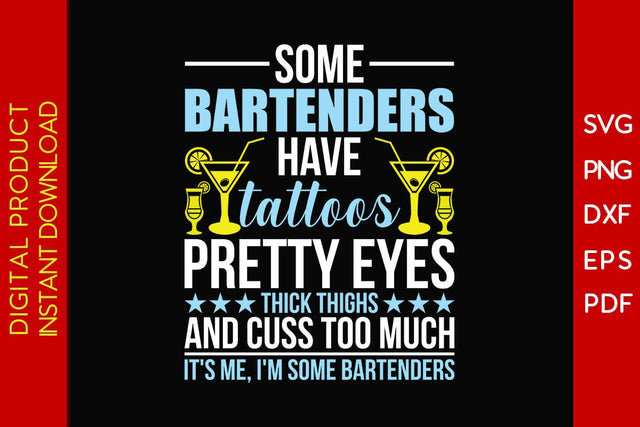 Some Bartenders Have Tattoos Pretty Eyes Thick Thighs And Cuss Too Much It's Me, I'm Some Bartenders SVG Creativedesigntee 