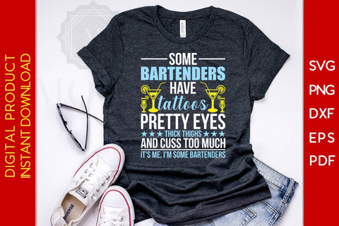 Some Bartenders Have Tattoos Pretty Eyes Thick Thighs And Cuss Too Much It's Me, I'm Some Bartenders SVG Creativedesigntee 
