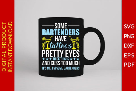 Some Bartenders Have Tattoos Pretty Eyes Thick Thighs And Cuss Too Much It's Me, I'm Some Bartenders SVG Creativedesigntee 