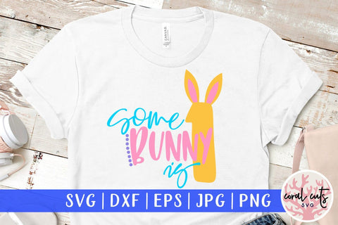 Some bunny is 1 – Easter SVG EPS DXF PNG Cutting Files SVG CoralCutsSVG 