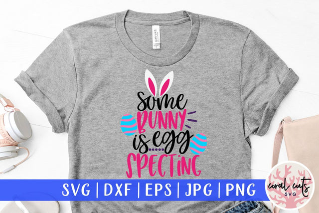 Some bunny is egg specting – Easter SVG EPS DXF PNG Cutting Files SVG CoralCutsSVG 