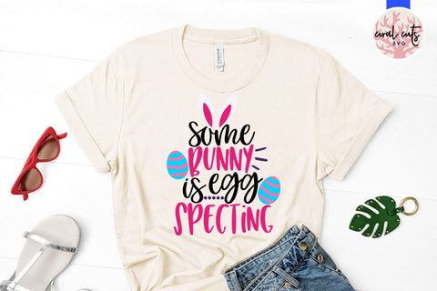 Some bunny is egg specting – Easter SVG EPS DXF PNG Cutting Files SVG CoralCutsSVG 