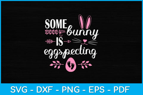 Some Bunny is EggSpecting Easter Pregnancy Announcement Svg Design SVG artprintfile 