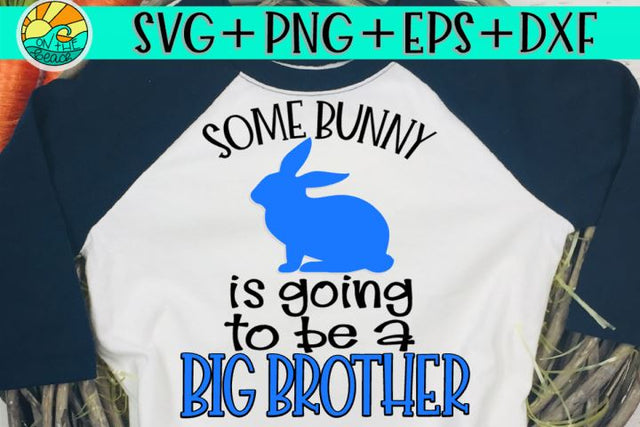 Some Bunny Is Going To Be A Big Brother - SVG, EPS, PNG, DXF SVG On the Beach Boutique 