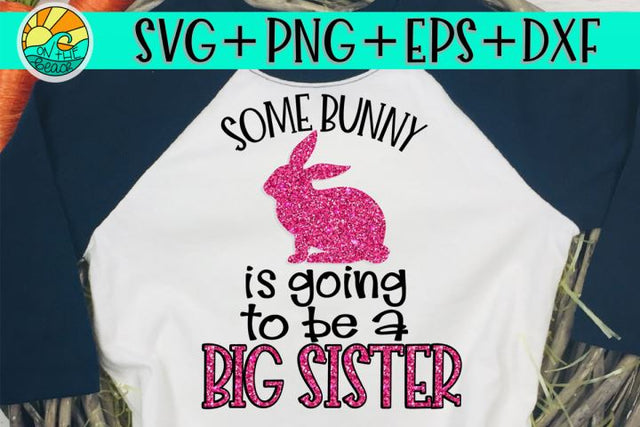 Some Bunny Is Going To Be A Big Sister - SVG, EPS, PNG, DXF SVG On the Beach Boutique 