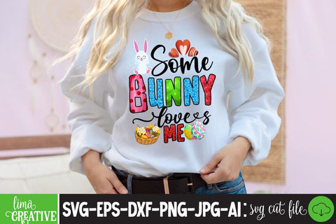 Some Bunny Loves Me ,Happy Easter Day Sublimation PNG SVG Insomnia Std 