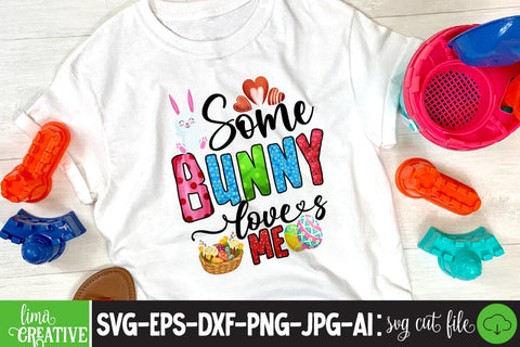 Some Bunny Loves Me ,Happy Easter Day Sublimation PNG SVG Insomnia Std 