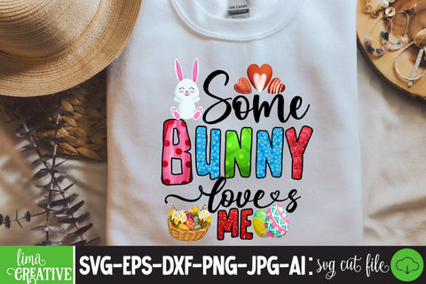 Some Bunny Loves Me ,Happy Easter Day Sublimation PNG SVG Insomnia Std 