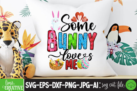 Some Bunny Loves Me ,Happy Easter Day Sublimation PNG SVG Insomnia Std 