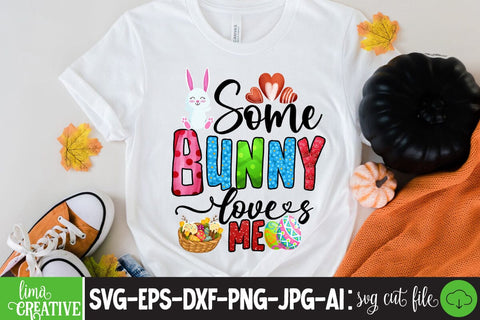 Some Bunny Loves Me ,Happy Easter Day Sublimation PNG SVG Insomnia Std 