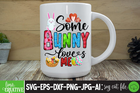 Some Bunny Loves Me ,Happy Easter Day Sublimation PNG SVG Insomnia Std 
