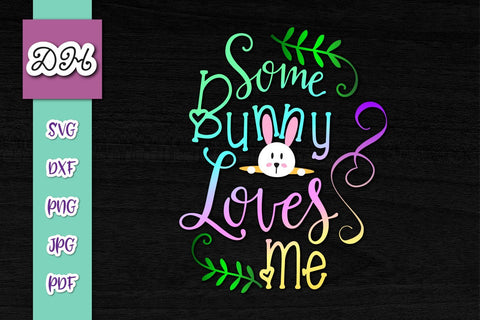 Some Bunny Loves Me Happy Easter Print & Cut SVG Digitals by Hanna 