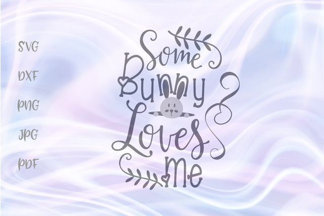 Some Bunny Loves Me Happy Easter SVG, PNG, DXF, PDF, JPG SVG Digitals by Hanna 