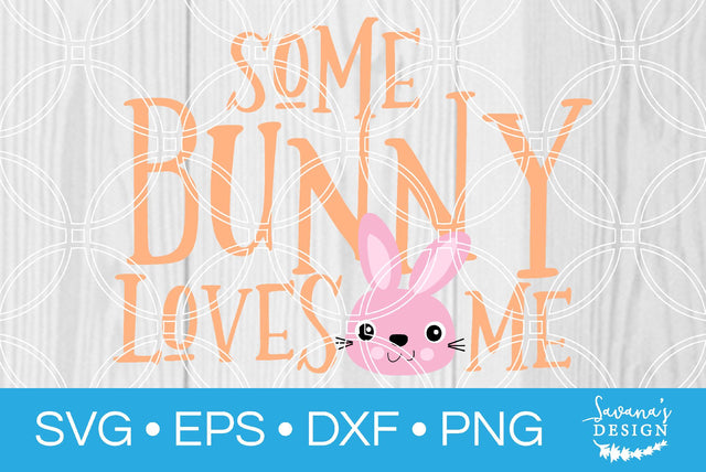 Some Bunny Loves Me SVG SavanasDesign 