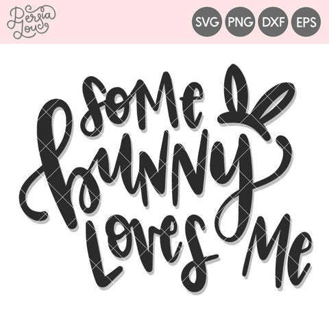 Some Bunny Loves Me / You SVG Persia Lou 