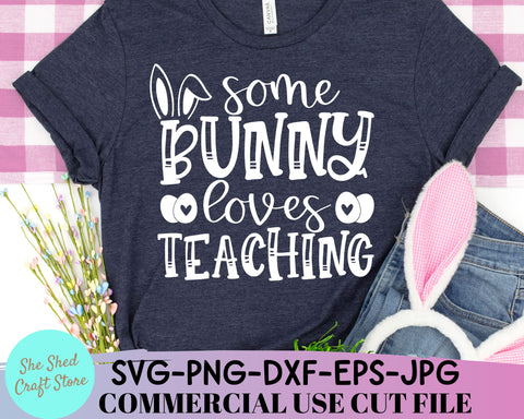 Some Bunny Loves Teaching Easter SVG Cut File SVG She Shed Craft Store 