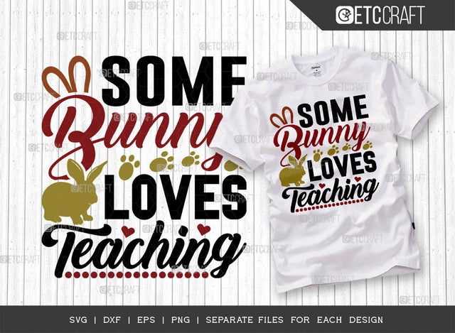 Some Bunny Loves Teaching SVG Cut File | Bunny Teacher Svg | Bunny Lover Svg | Rabbit Svg | Bunny Gift Svg | Bunny Quote Design SVG ETC Craft 