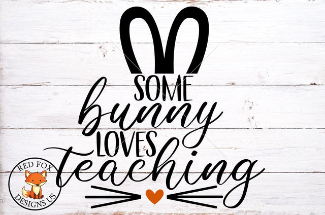 Some Bunny Loves Teaching SVG | Teacher Design For Easter | Easter SVG PNG DXF SVG RedFoxDesignsUS 