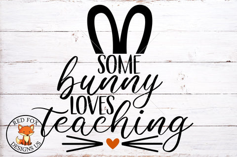 Some Bunny Loves Teaching SVG | Teacher Design For Easter | Easter SVG PNG DXF SVG RedFoxDesignsUS 