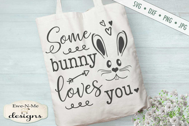Some Bunny Loves You - Easter - SVG SVG Ewe-N-Me Designs 