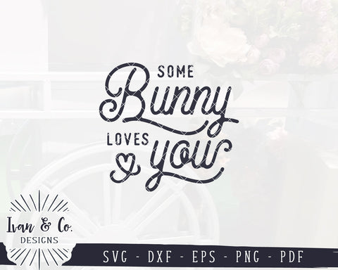 Some Bunny Loves You SVG Files | Easter Svg | Spring Sign Svg | Bunny Svg | Commercial Use | Digital Cut Files (1165034457) SVG Ivan & Co. Designs 