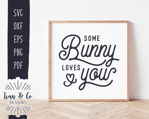 Some Bunny Loves You SVG Files | Easter Svg | Spring Sign Svg | Bunny Svg | Commercial Use | Digital Cut Files (1165034457) SVG Ivan & Co. Designs 