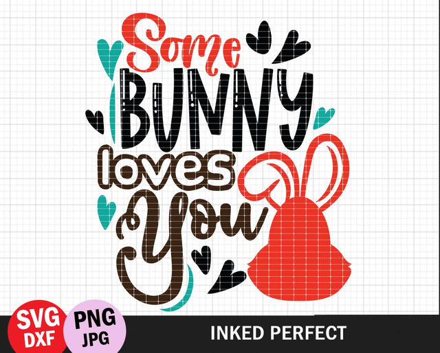 Some Bunny Loves You SVG Inked Perfect 