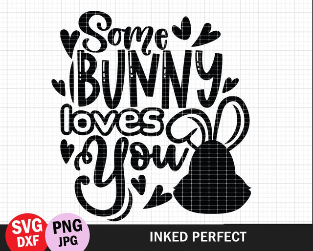 Some Bunny Loves You SVG Inked Perfect 