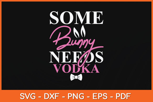 Some Bunny Needs Vodka Funny Easter Drinking Svg Png Dxf Digital Cutting File SVG Helal 