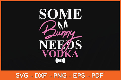 Some Bunny Needs Vodka Funny Easter Drinking Svg Png Dxf Digital Cutting File SVG Helal 
