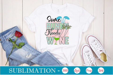 Some Bunny Needs Wine Sublimation SVGs,Quotes and Sayings,Food & Drink,On Sale, Print & Cut Sublimation DesignPlante 503 
