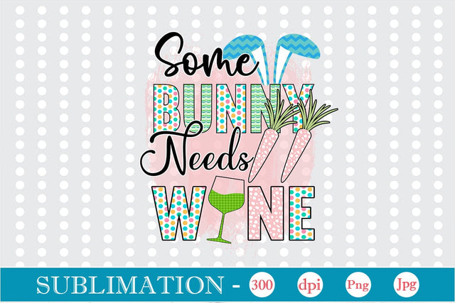 Some Bunny Needs Wine Sublimation SVGs,Quotes and Sayings,Food & Drink,On Sale, Print & Cut Sublimation DesignPlante 503 
