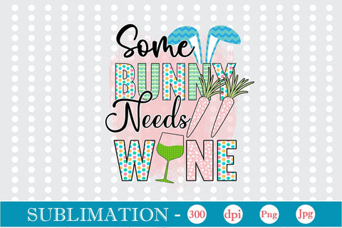 Some Bunny Needs Wine Sublimation SVGs,Quotes and Sayings,Food & Drink,On Sale, Print & Cut Sublimation DesignPlante 503 