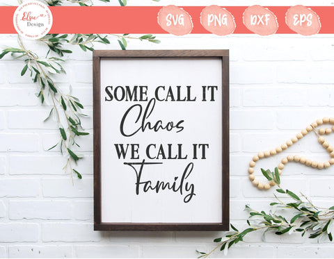 Some Call It Chaos We Call It Family - SVG, PNG, DXF, EPS SVG Elsie Loves Design 