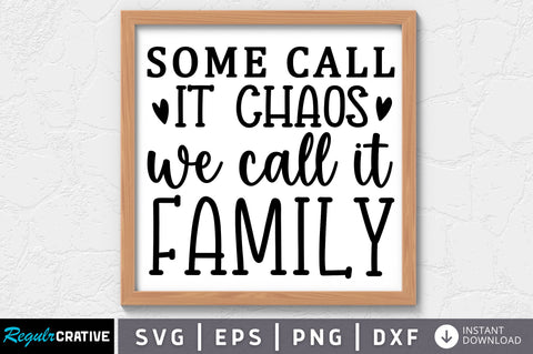Some call it chaos we call it family SVG SVG Regulrcrative 