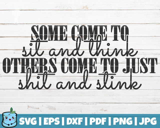 Some Come To Sit And Think Others Come To Just Shit And Stink SVG MintyMarshmallows 