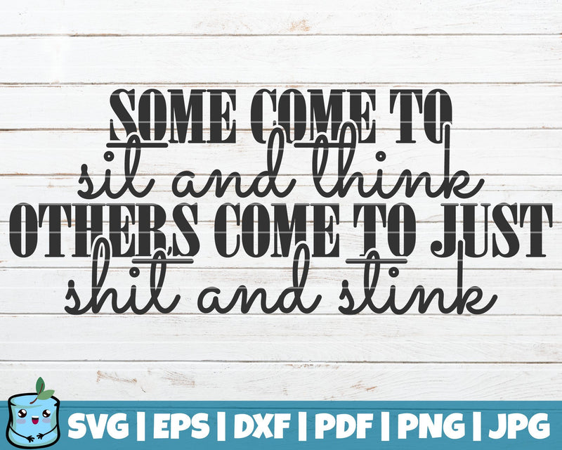 Some Come To Sit And Think Others Come To Just Shit And Stink SVG MintyMarshmallows 