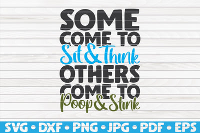 Some come to sit and think, others come to poop and stink SVG | Bathroom quote SVG HQDigitalArt 