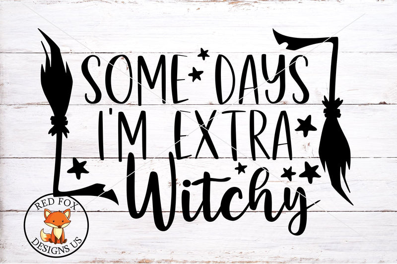 Some Days I'm Extra Witchy| Funny Halloween SVG Cut File SVG RedFoxDesignsUS 