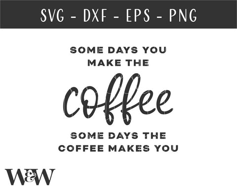 Some Days The Coffee Makes You SVG | Kitchen Sign SVG SVG Wood And Walt 